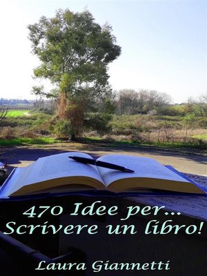 cover image of 470 Idee Per... Scrivere Un Libro!